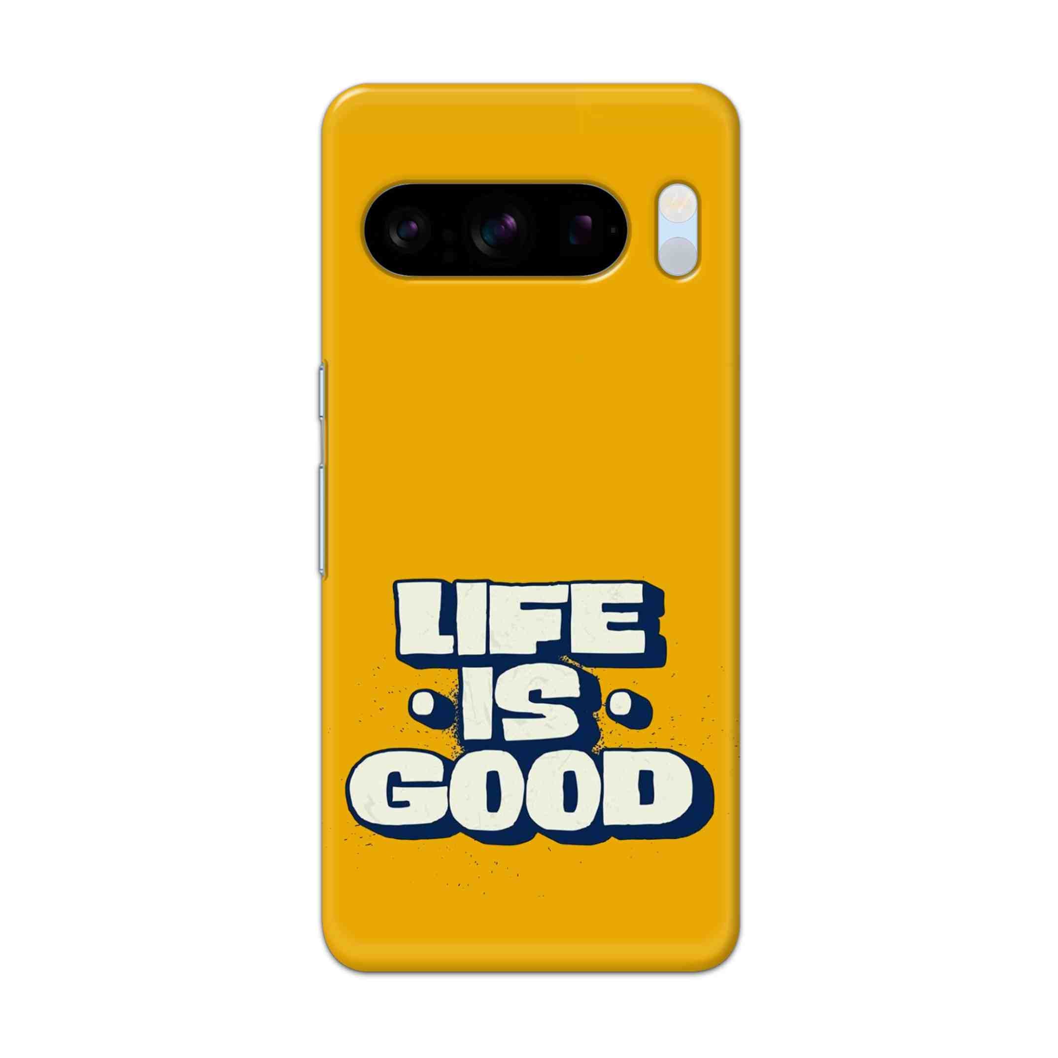 Buy Life Is Good Hard Back Mobile Phone Case/Cover For Pixel 8 Pro Online