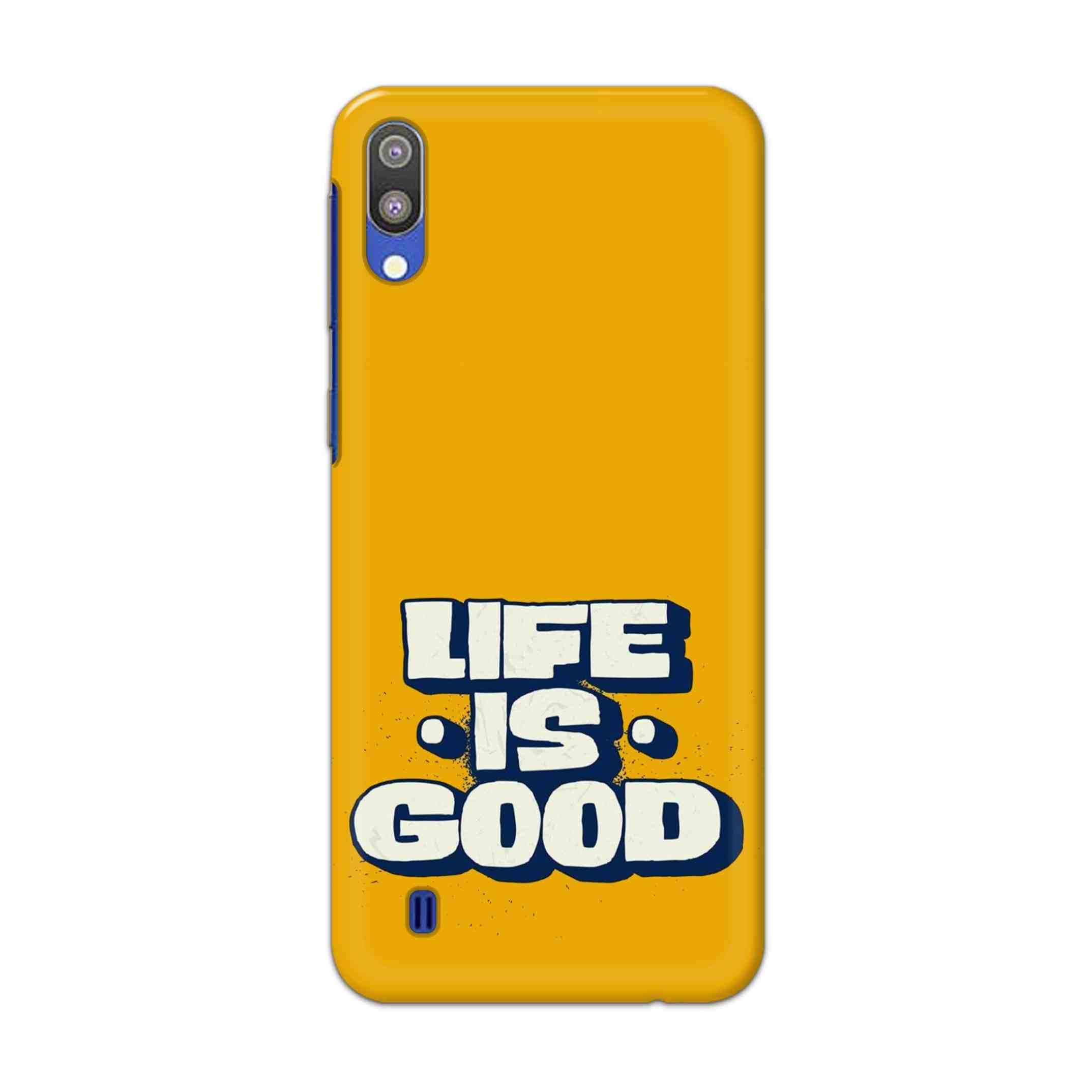 Buy Life Is Good Hard Back Mobile Phone Case Cover For Samsung Galaxy M10 Online