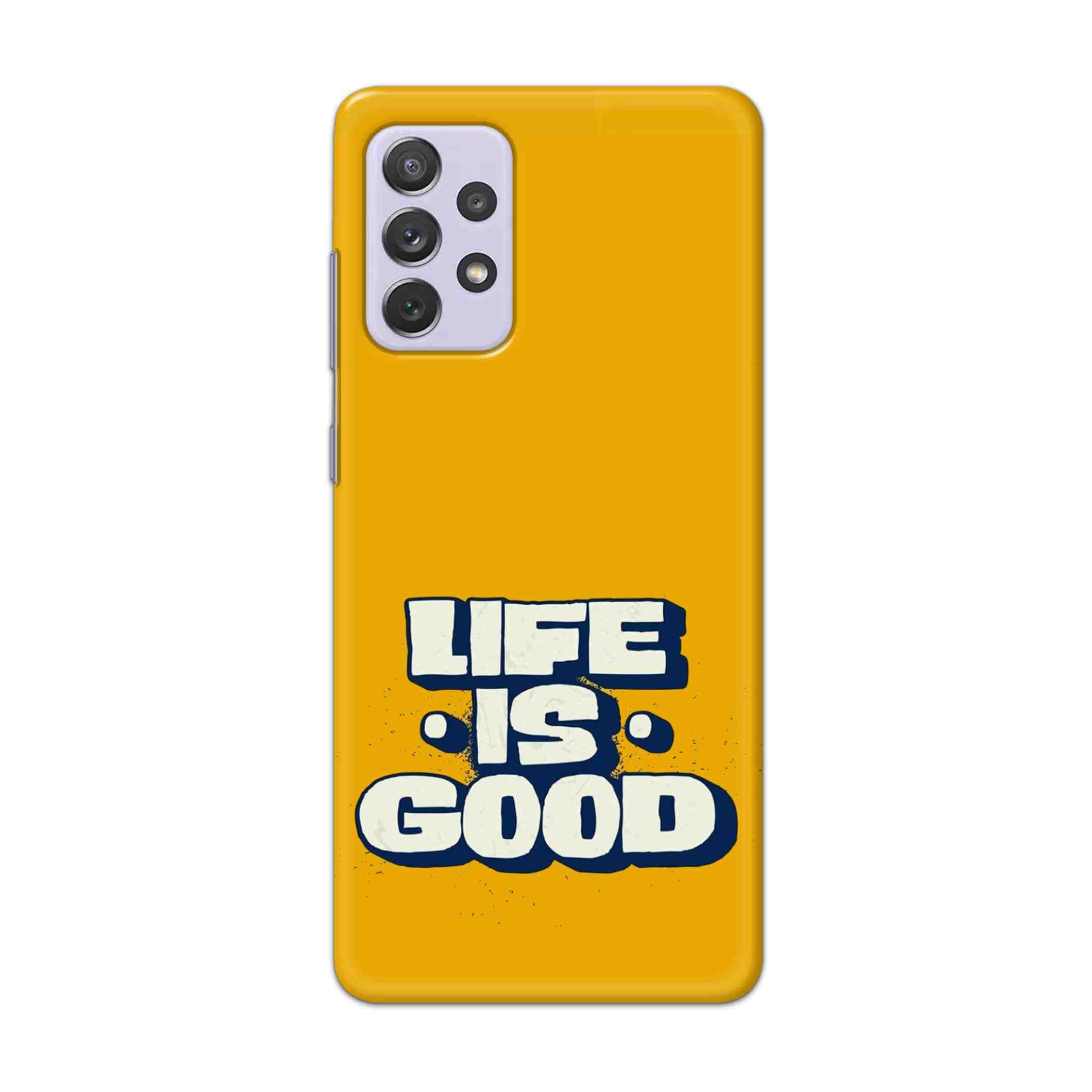Buy Life Is Good Hard Back Mobile Phone Case Cover For Samsung Galaxy A72 Online