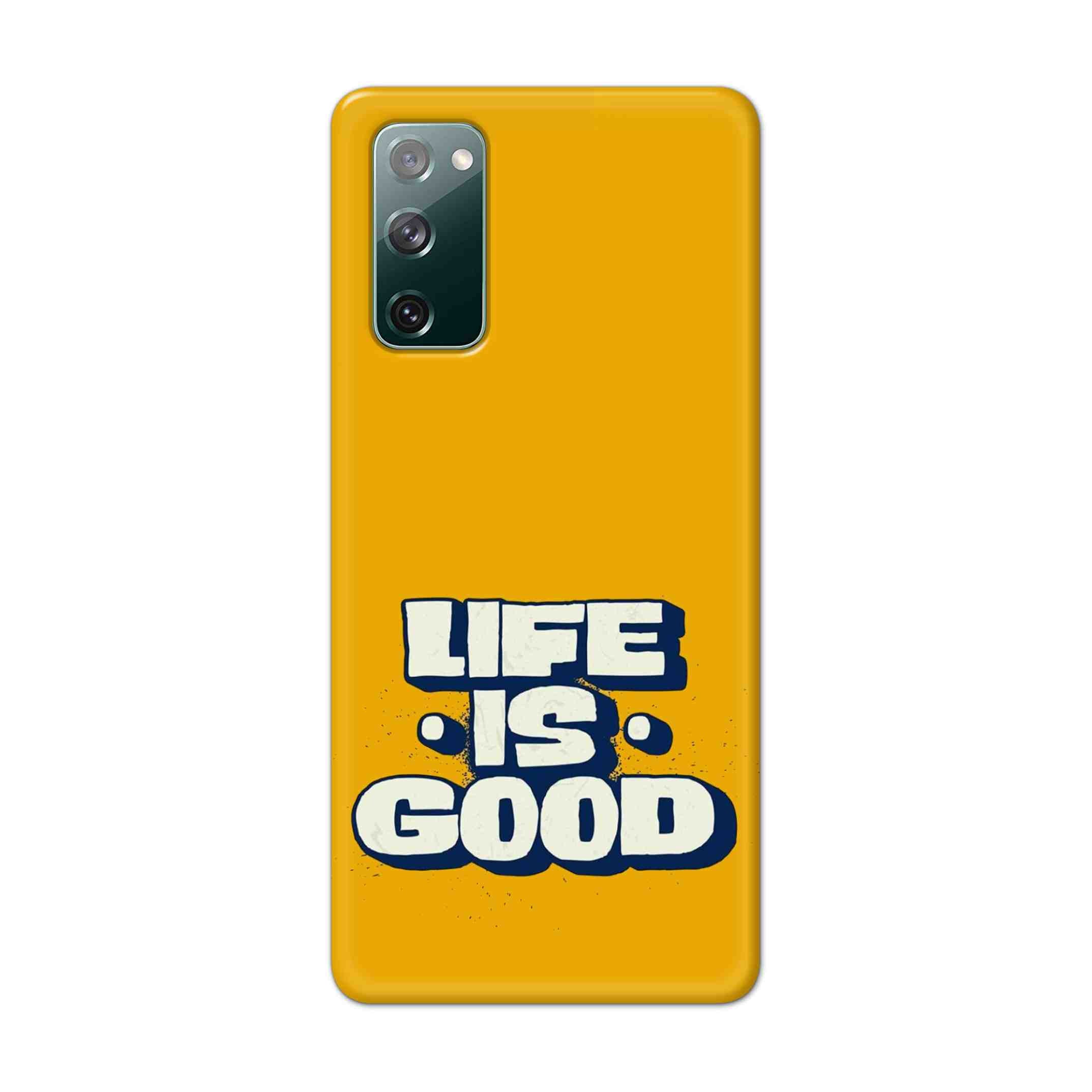 Buy Life Is Good Hard Back Mobile Phone Case Cover For Samsung Galaxy S20 FE Online