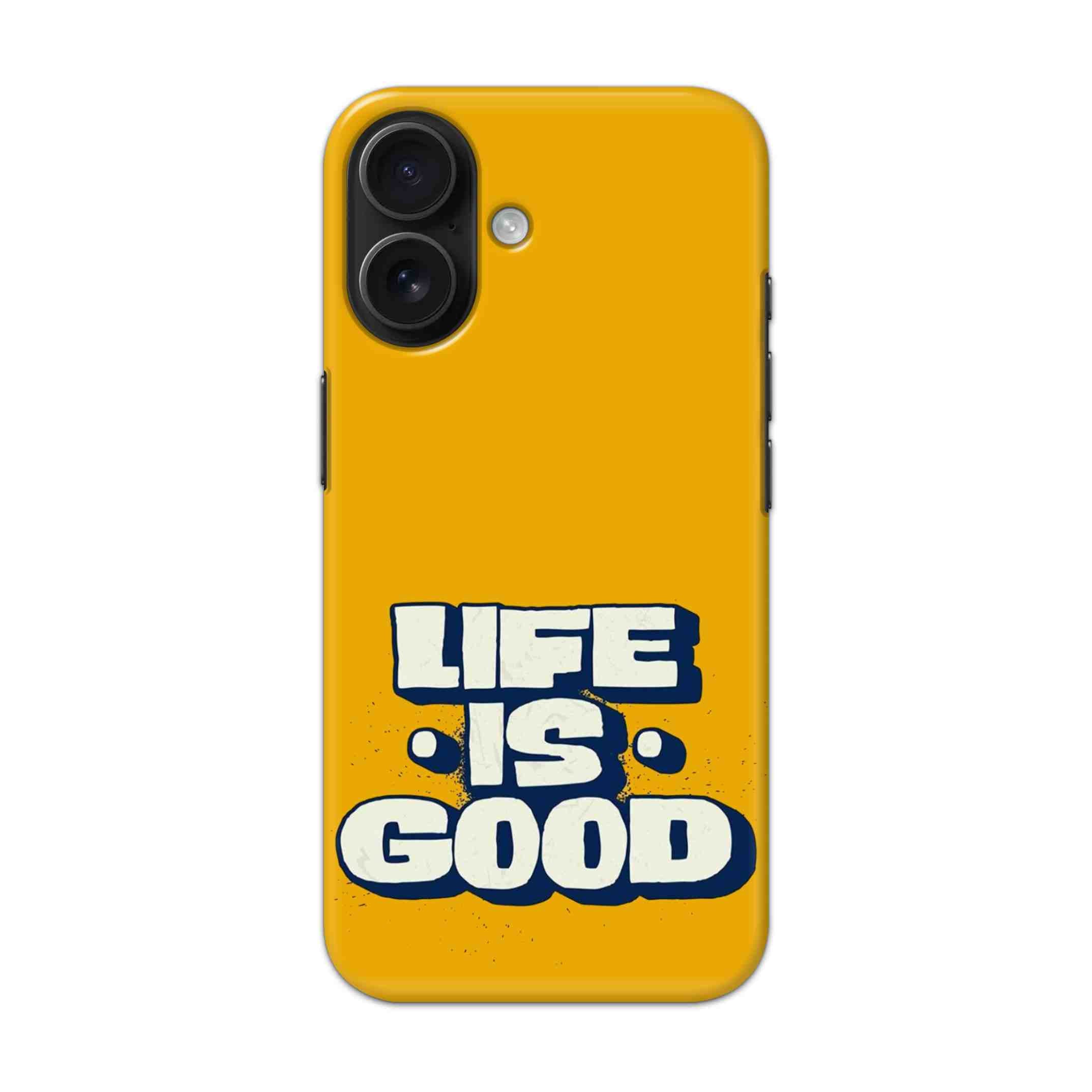 Buy Life Is Good Hard Back Mobile Phone Case/Cover For iPhone 16 Online