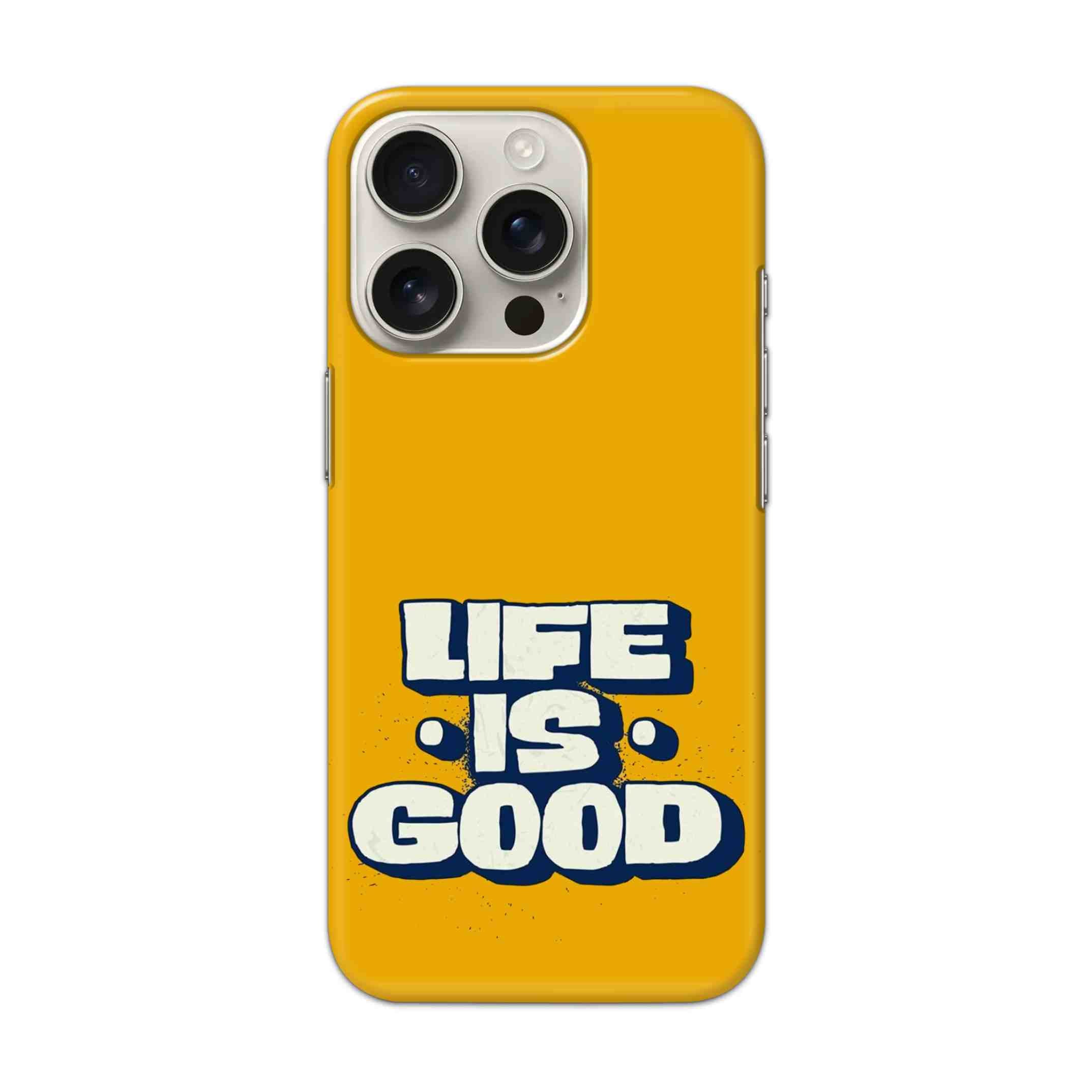 Buy Life Is Good Hard Back Mobile Phone Case/Cover For iPhone 16 Pro Online