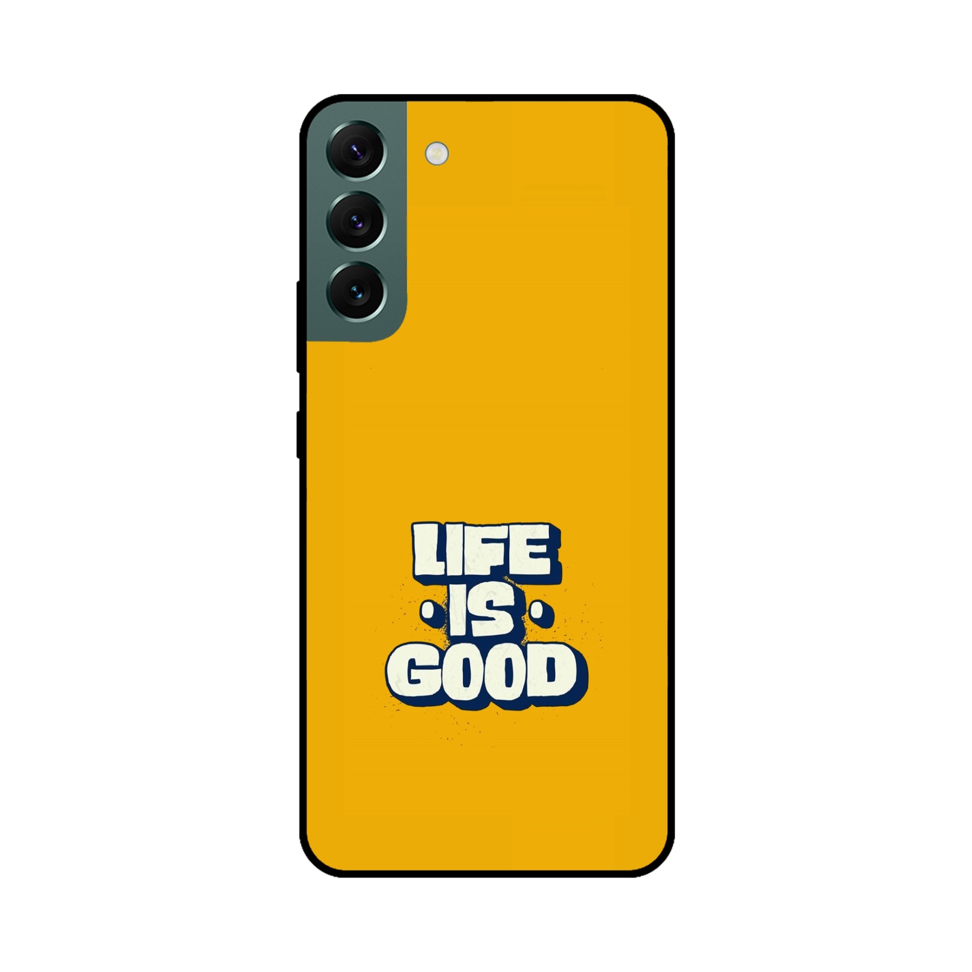 Buy Life Is Good Metal-Silicon Back Mobile Phone Case/Cover For Samsung S22 Online