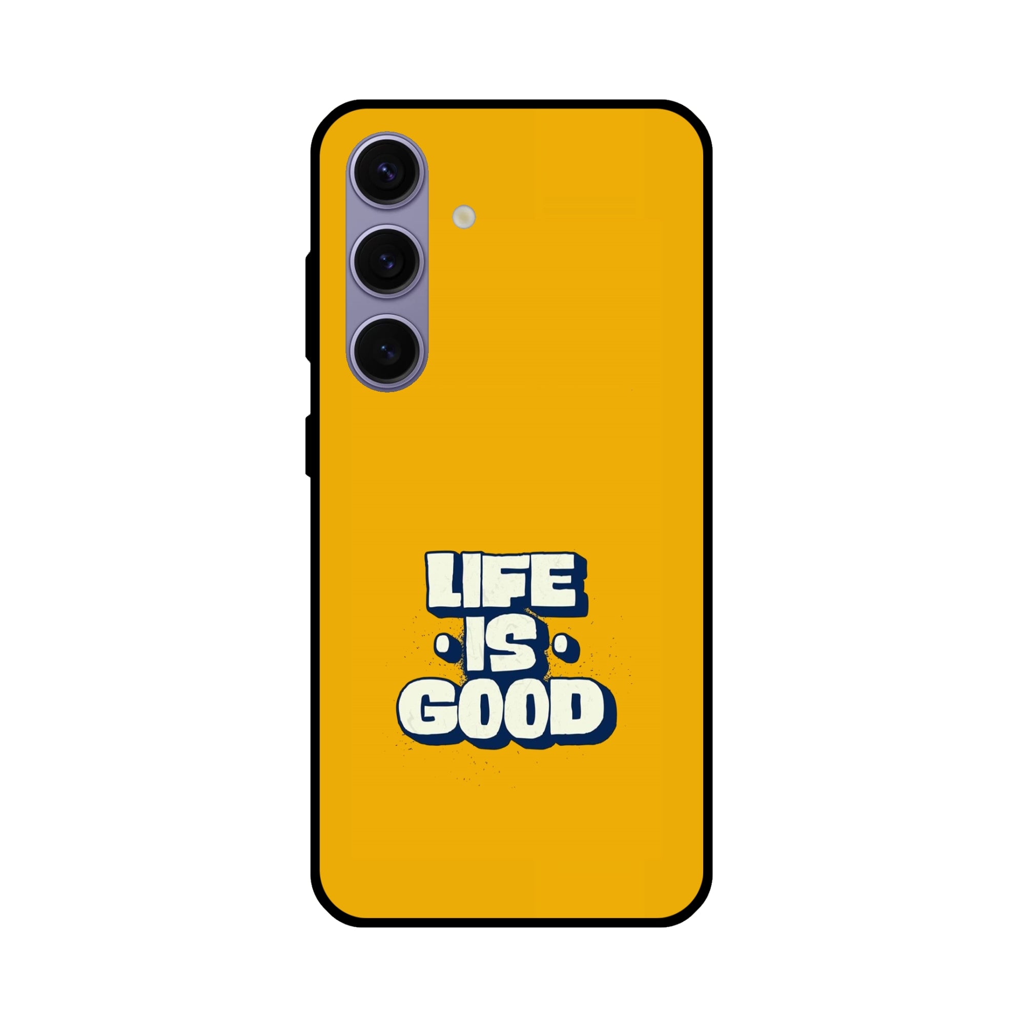 Buy Life Is Good Metal-Silicon Back Mobile Phone Case/Cover For Samsung Galaxy S24 Online