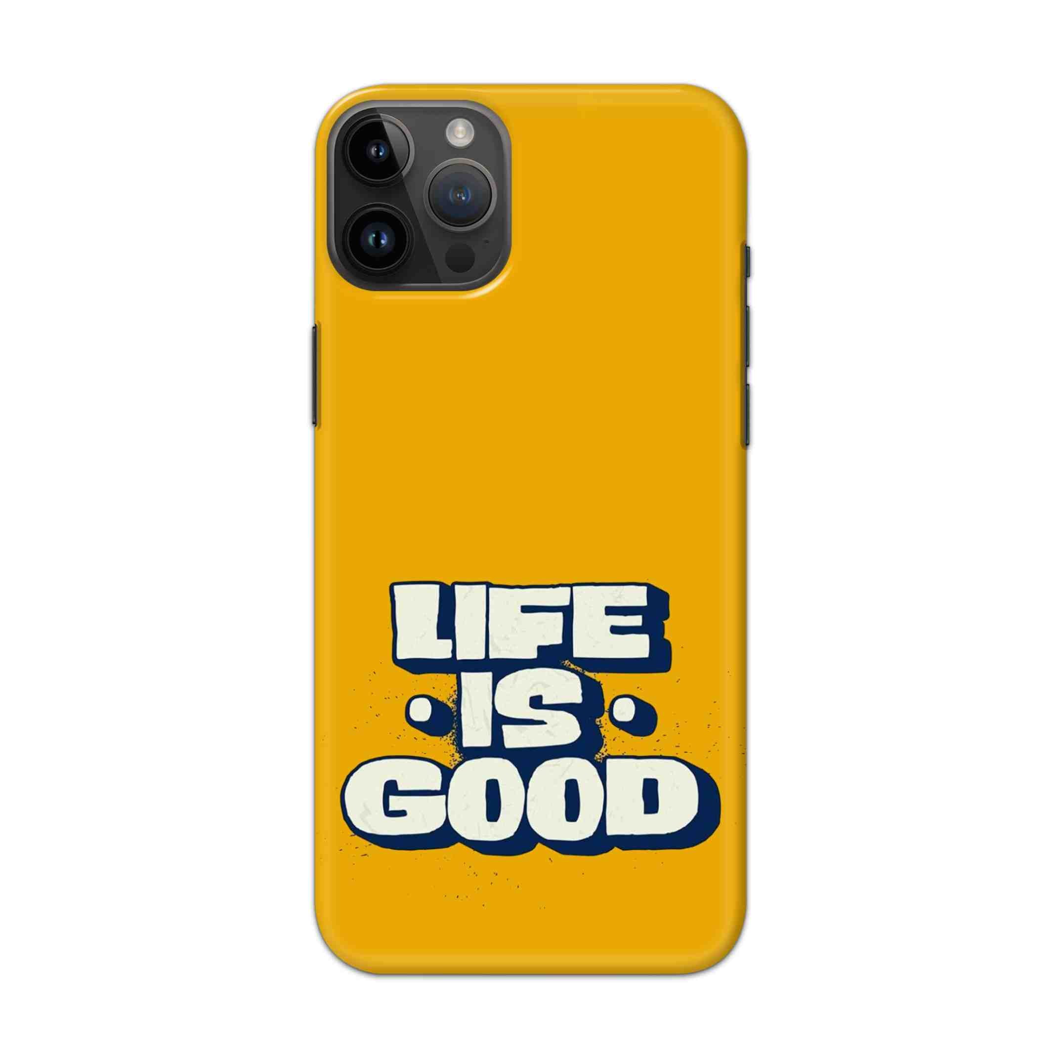 Buy Life Is Good Hard Back Mobile Phone Case/Cover For iPhone 14 Pro Max Online