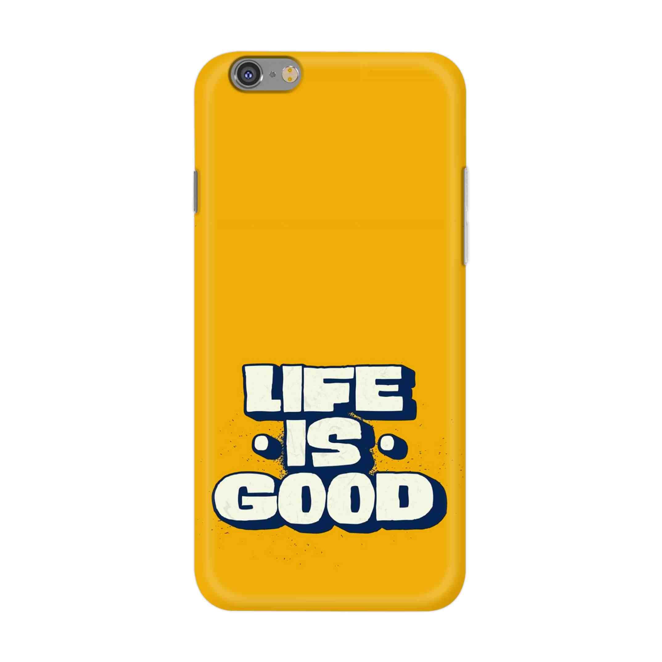 Buy Life Is Good Hard Back Mobile Phone Case/Cover For iPhone 6 / 6s Online