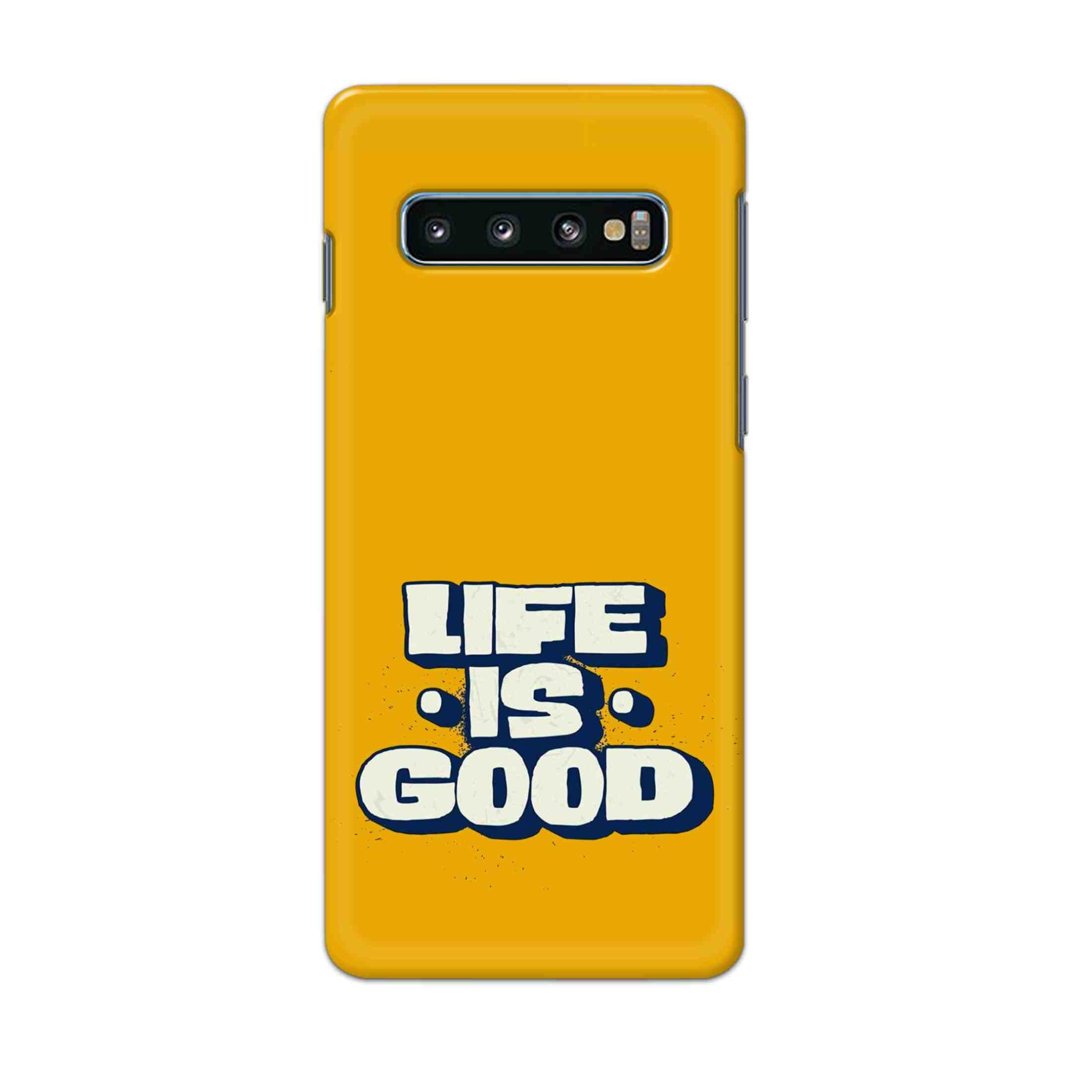 Buy Life Is Good Hard Back Mobile Phone Case Cover For Samsung Galaxy S10 Online