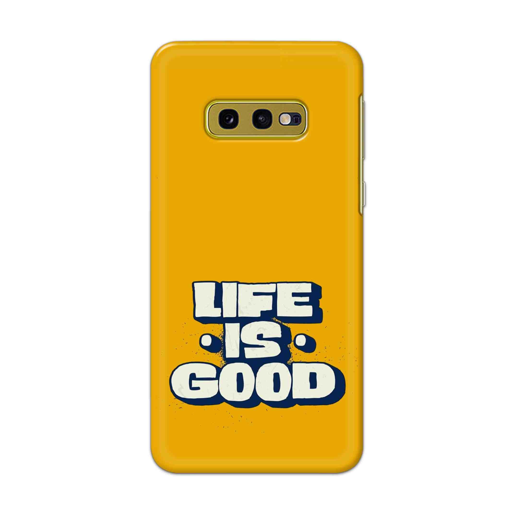 Buy Life Is Good Hard Back Mobile Phone Case Cover For Samsung Galaxy S10e Online