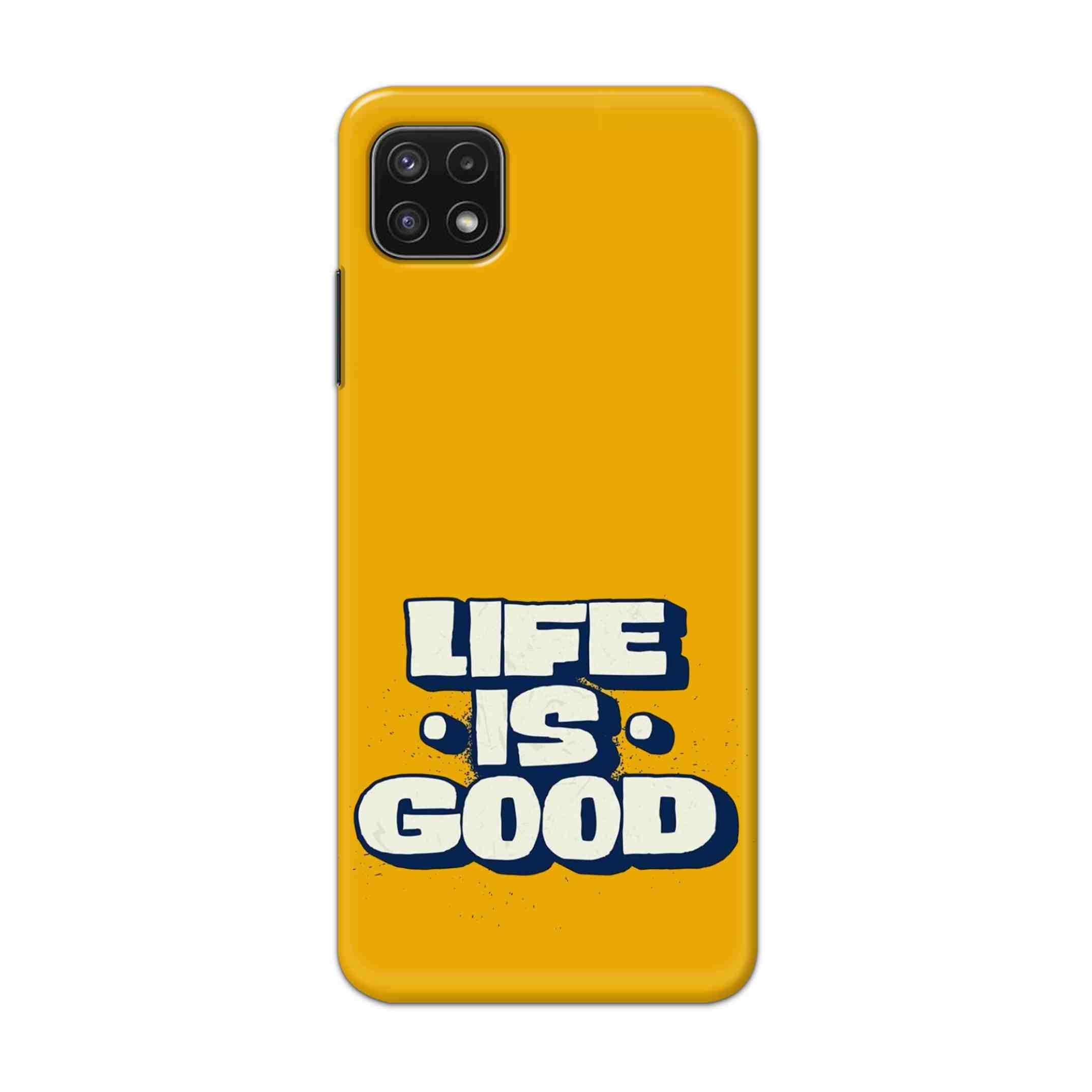 Buy Life Is Good Hard Back Mobile Phone Case Cover For Samsung A22 5G Online