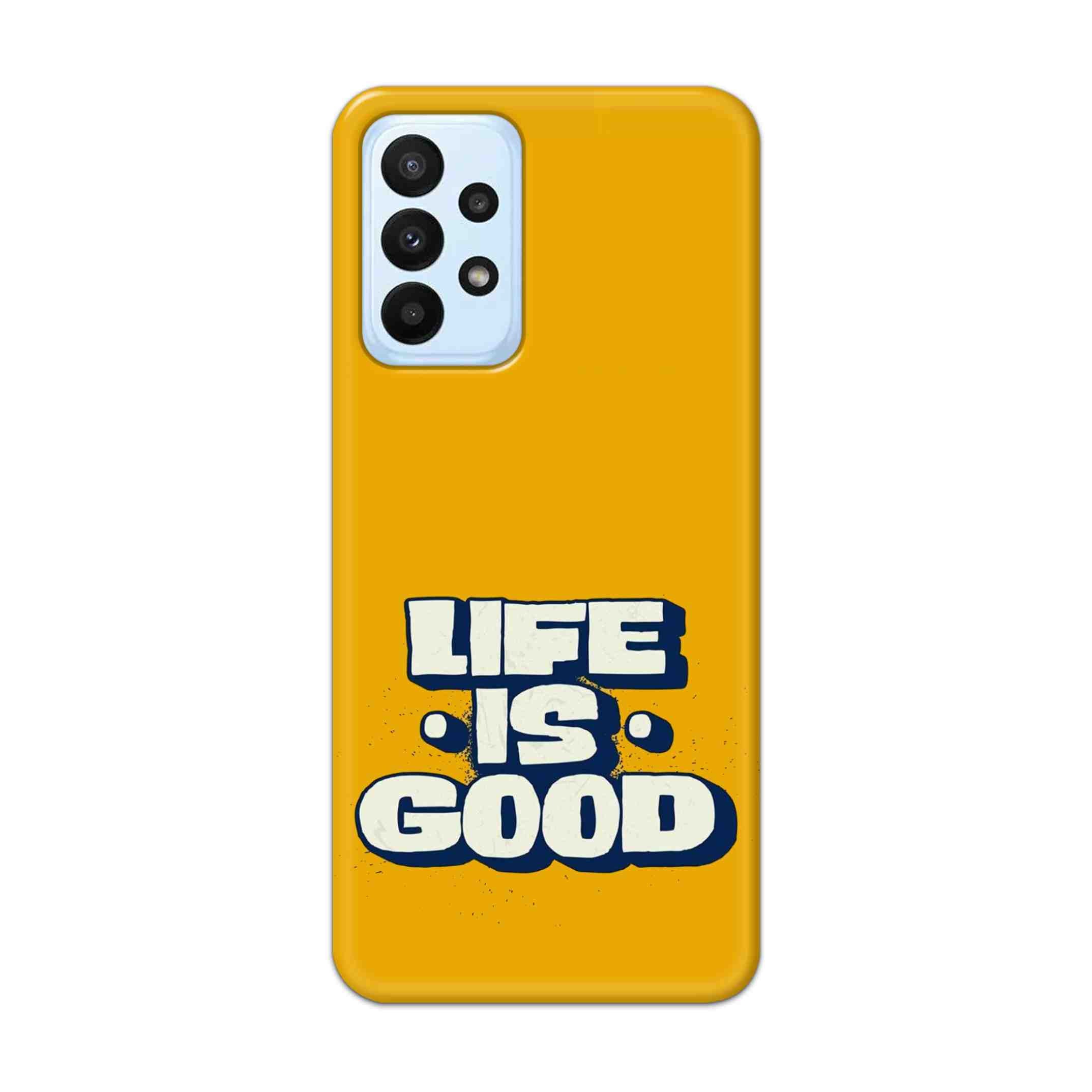 Buy Life Is Good Hard Back Mobile Phone Case Cover For Samsung A23 Online