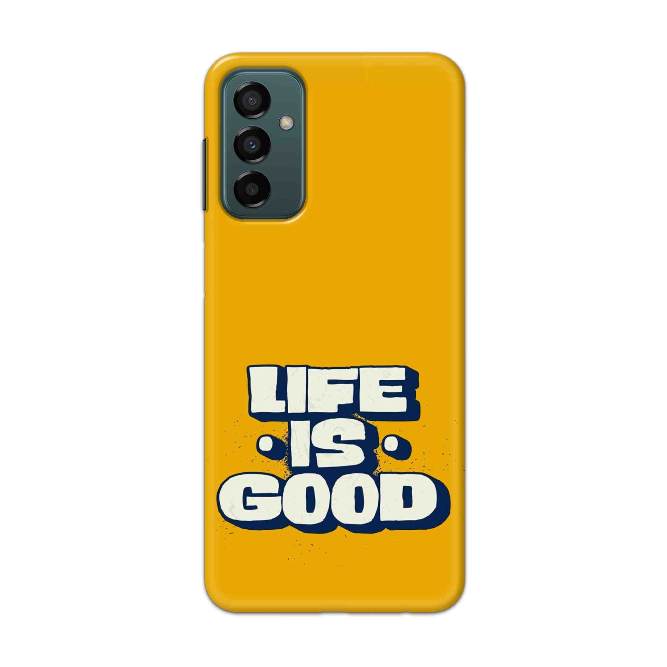 Buy Life Is Good Hard Back Mobile Phone Case Cover For Samsung Galaxy F23 Online