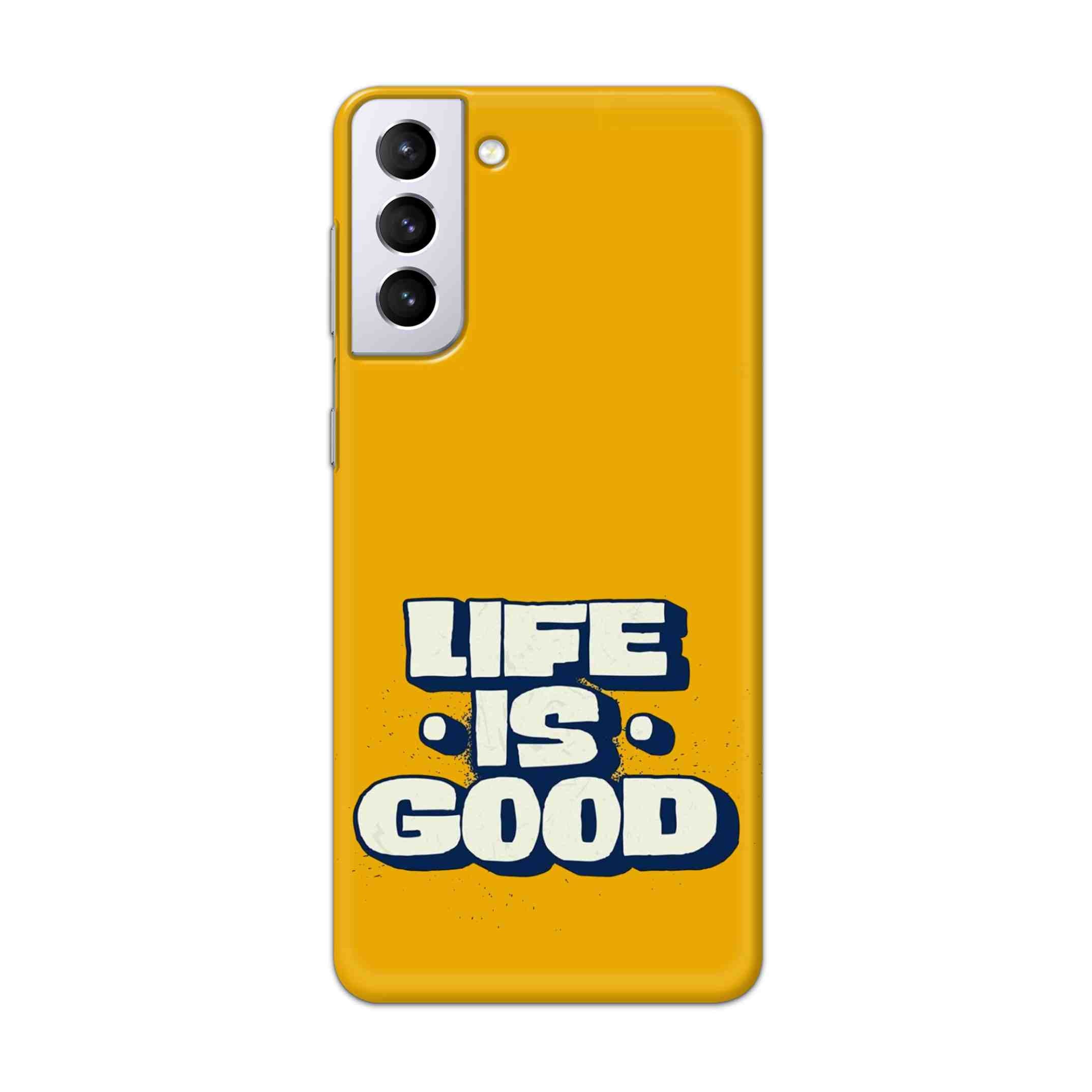 Buy Life Is Good Hard Back Mobile Phone Case Cover For Samsung Galaxy S21 Plus Online