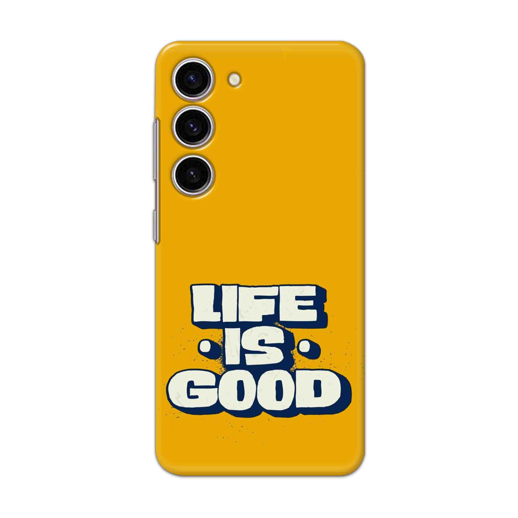 Buy Life Is Good Hard Back Mobile Phone Case/Cover For Samsung Galaxy S23 Plus Online