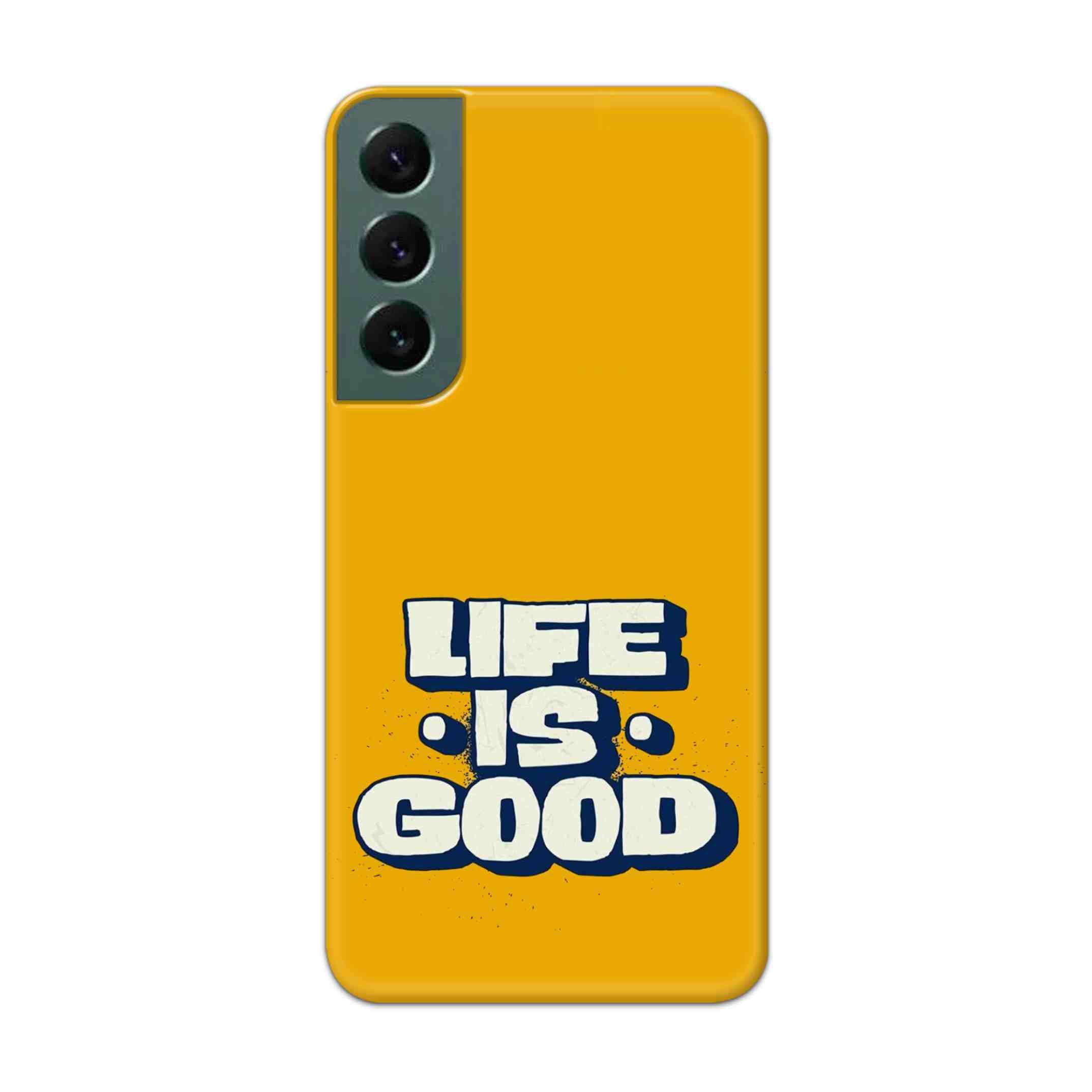 Buy Life Is Good Hard Back Mobile Phone Case Cover For Samsung S22 Online